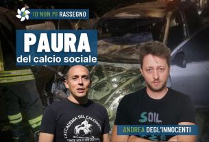 A chi fa paura il calcio sociale? Incendiata l’auto di Massimo Vallati – #982