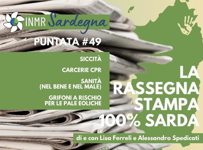 Siccità, sanità, grifoni e speculazione energetica, carcere e Cpr “lager”: la rassegna stampa sarda – INMR Sardegna #49